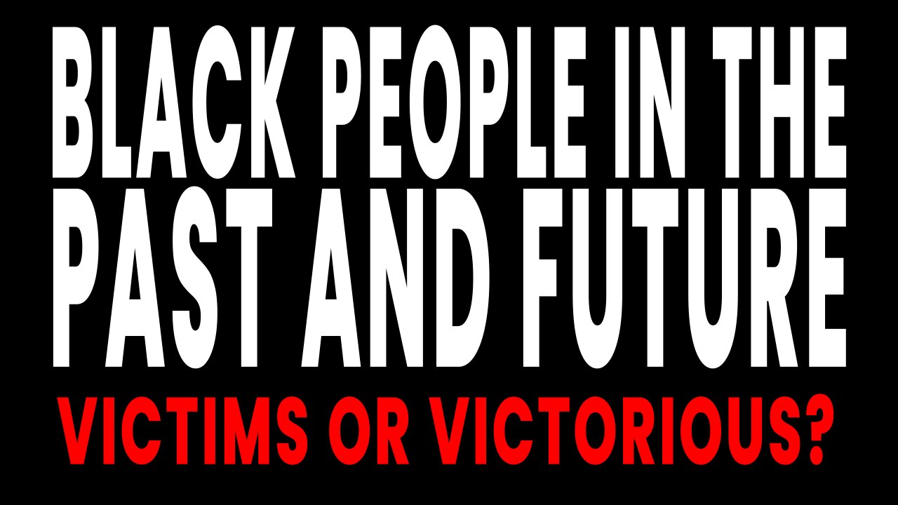 BLACK PEOPLE IN THE PAST AND FUTURE