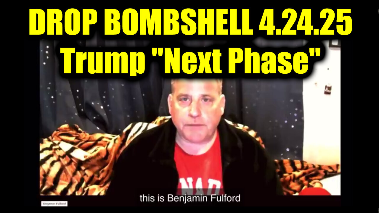 Benjamin Fulford DROP BOMBSHELL 4.24.25: Trump "Next Phase"