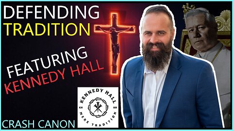 CATHOLIC TRADITION, WITH KENNEDY HALL | Crash Canon Podcast Ep. 015