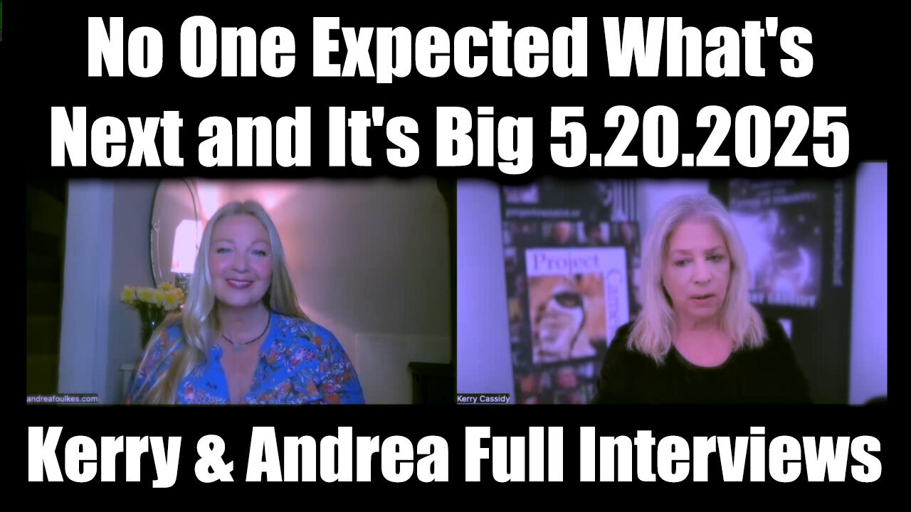 Kerry Cassidy & Andrea Full Interviews 5.20.25 - No One Expected What's Next and It's Big