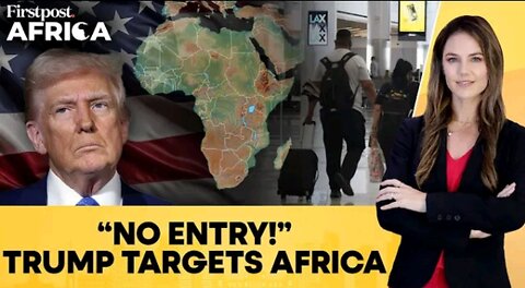 Trump's New Travel Ban Targets Africa, 22 Countries Affected | Firstpost Africa | N18G