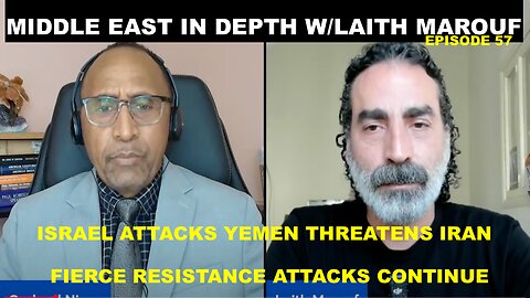 MIDDLE EAST IN DEPTH W/LAITH MAROUF EP 57 - ISRAEL ATTACKS YEMEN THREATENS IRAN - RESISTANCE ATTACKS