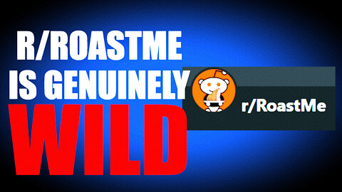 r/RoastMe is Wild