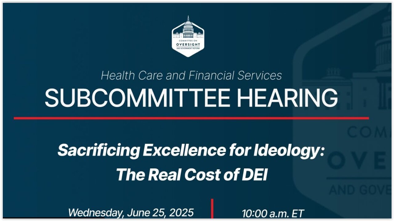 House Oversight - Sacrificing Excellence for Ideology: The Real Cost of DEI