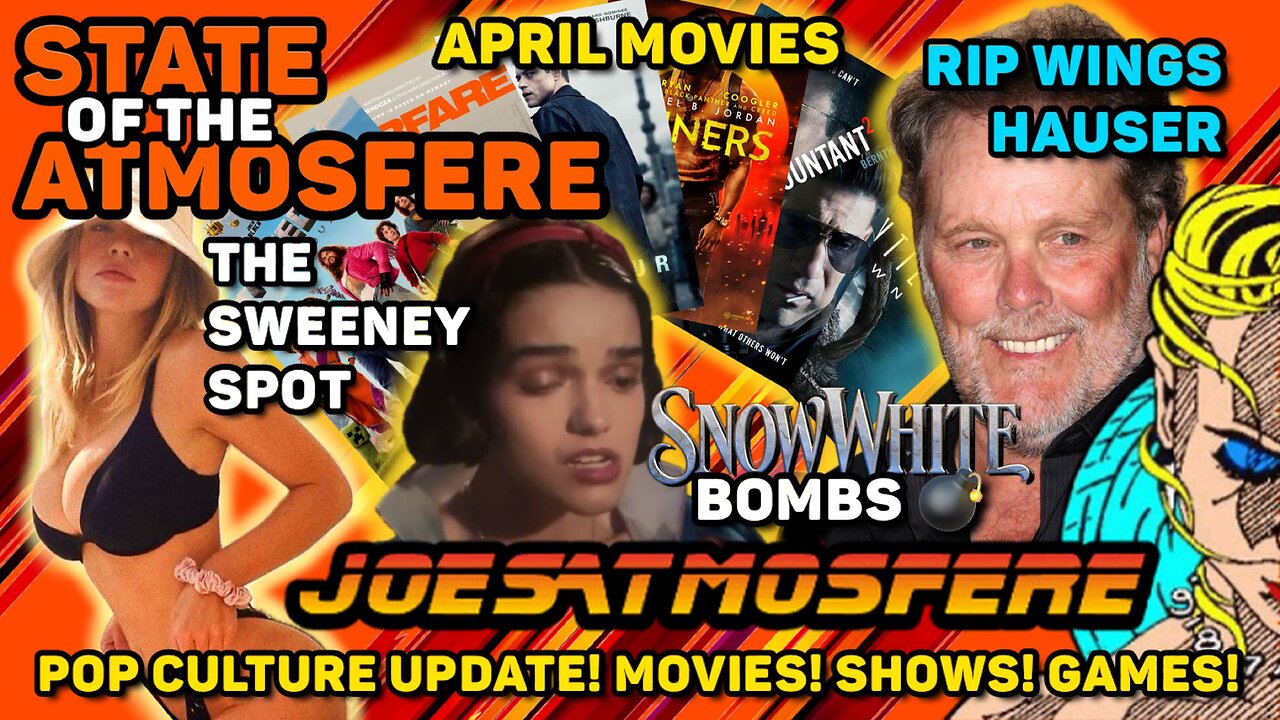 April Movies, Snow White Bombs, RIP Wings Hauser, Sydney Sweeney, State of the Atmosfere!