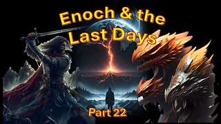 Enoch & the Last Dats - Enoch part 22