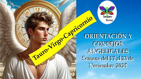 😊 ORIENTACIÓN Y CONSEJOS ANGELICALES 😊 Semana del 17 al 23 de Noviembre 2025