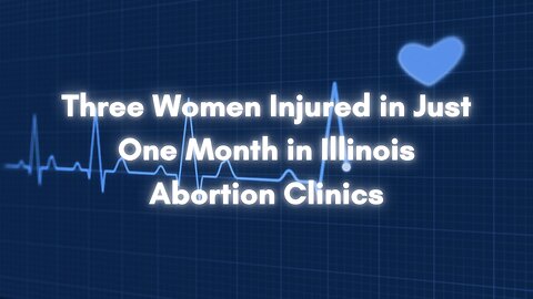 Three Women Injured in Just One Month in Illinois Abortion Clinics