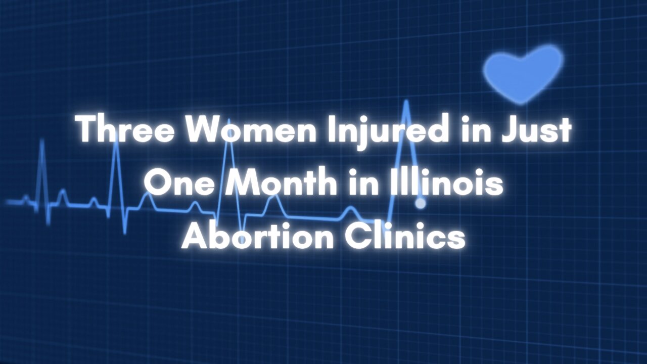 Three Women Injured in Just One Month in Illinois Abortion Clinics