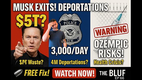 Musk’s DOGE Exit, Deportation Surge, and Ozempic’s Hidden Dangers- BLUF 66