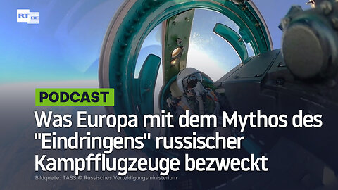 Was Europa mit dem Mythos des "Eindringens" russischer Kampfflugzeuge bezweckt