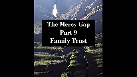 The Mercy Gap: Part 9 - Family Trust