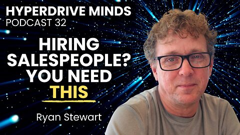Cut Your Sales Hire Turnover Rates in Half with This - Ryan Stewart - Hyperdrive Minds Podcast 32