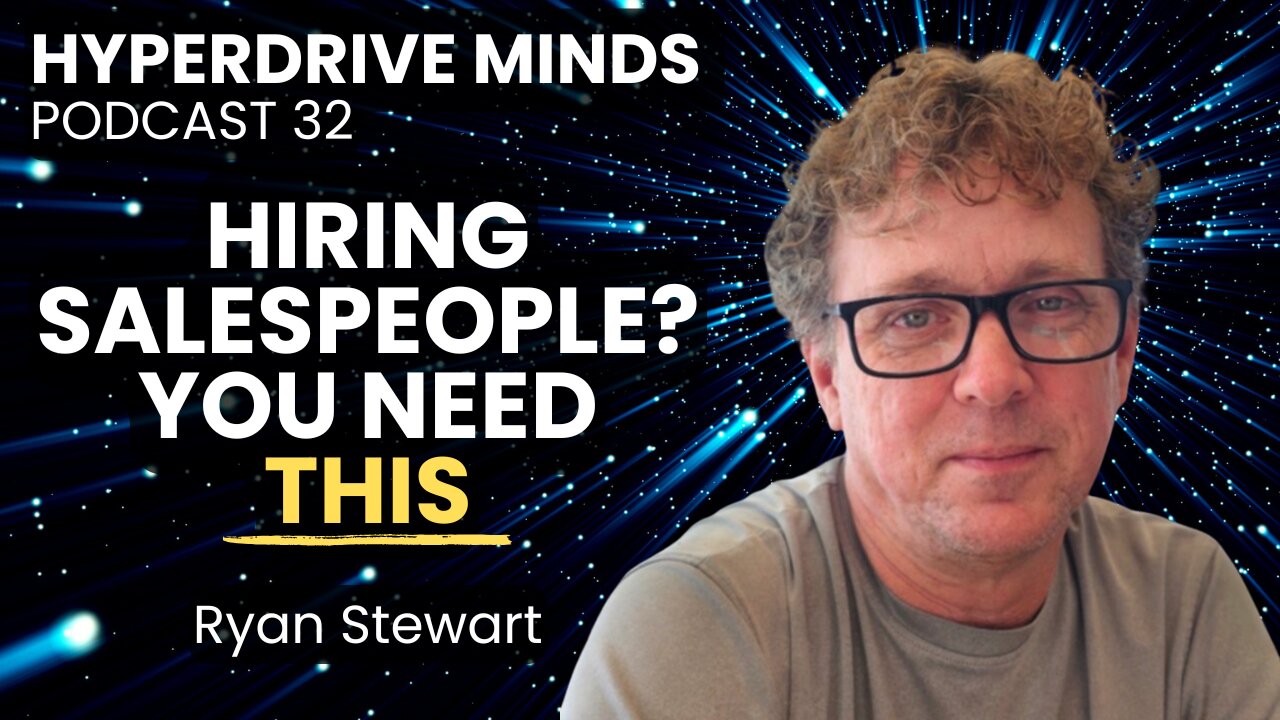 Cut Your Sales Hire Turnover Rates in Half with This - Ryan Stewart - Hyperdrive Minds Podcast 32