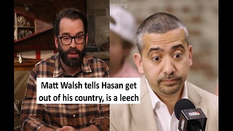 Matt Walsh tells Mehdi Hasan to get out of his country and is a leech