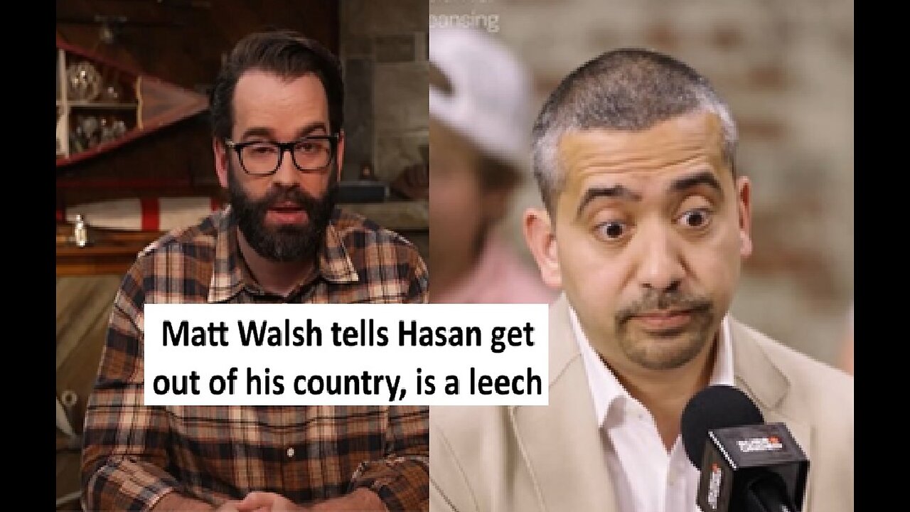 Matt Walsh tells Mehdi Hasan to get out of his country and is a leech