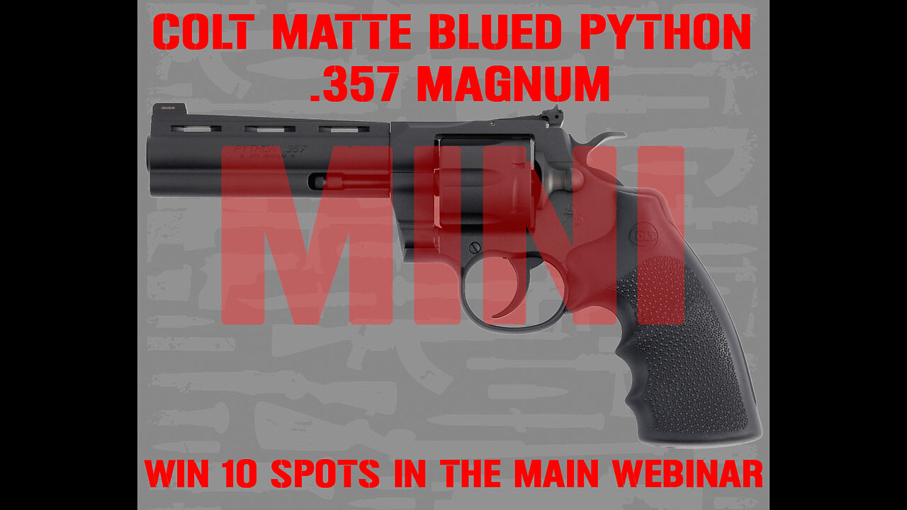 COLT MATTE BLUED PYTHON MINI #3 FOR 10 SPOTS IN THE MAIN WEBINAR
