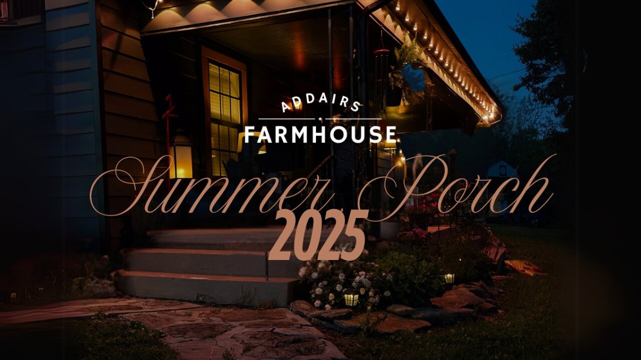 Addair's Farmhouse S1 EP22 Summer Porch 2025