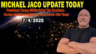 Michael Jaco Situation Update July 4: "President Trump Militarizing The Southern Border And Several States. Superstorm Hits Texas"