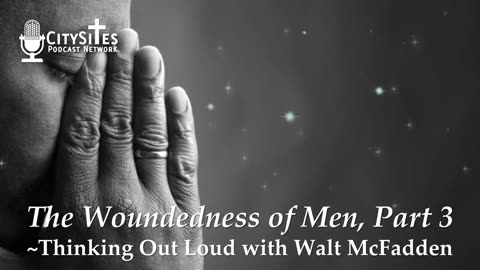 The Woundedness of Men, Part 3