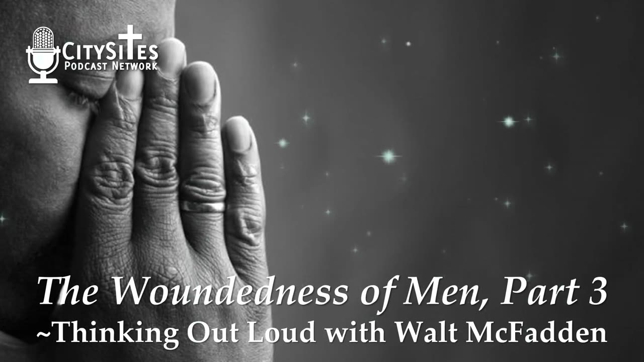 The Woundedness of Men, Part 3