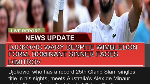 Djokovic Wary Despite Wimbledon Form Dominant Sin