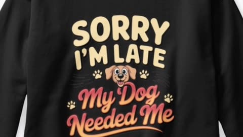 Sorry I'm Late, My Dog needed me Tee.Limited stock.Shop now.Link in video description