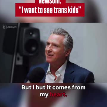 Newsom: "I want to see trans kids"
