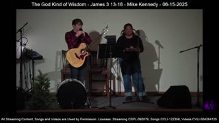 The God Kind of Wisdom - James 3 13-18 - Mike Kennedy - 06-15-2025