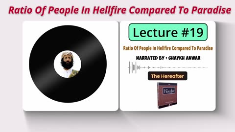 Ratio Of People In Hellfire Compared To Paradise | Lecture No. 19 - The Hereafter Series