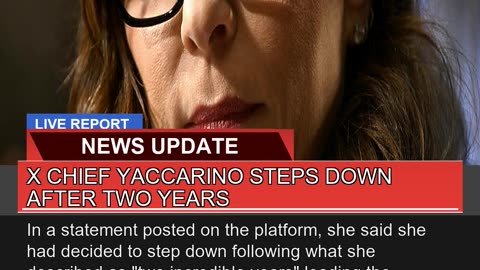 X Chief Yaccarino Steps Down After Two Years
