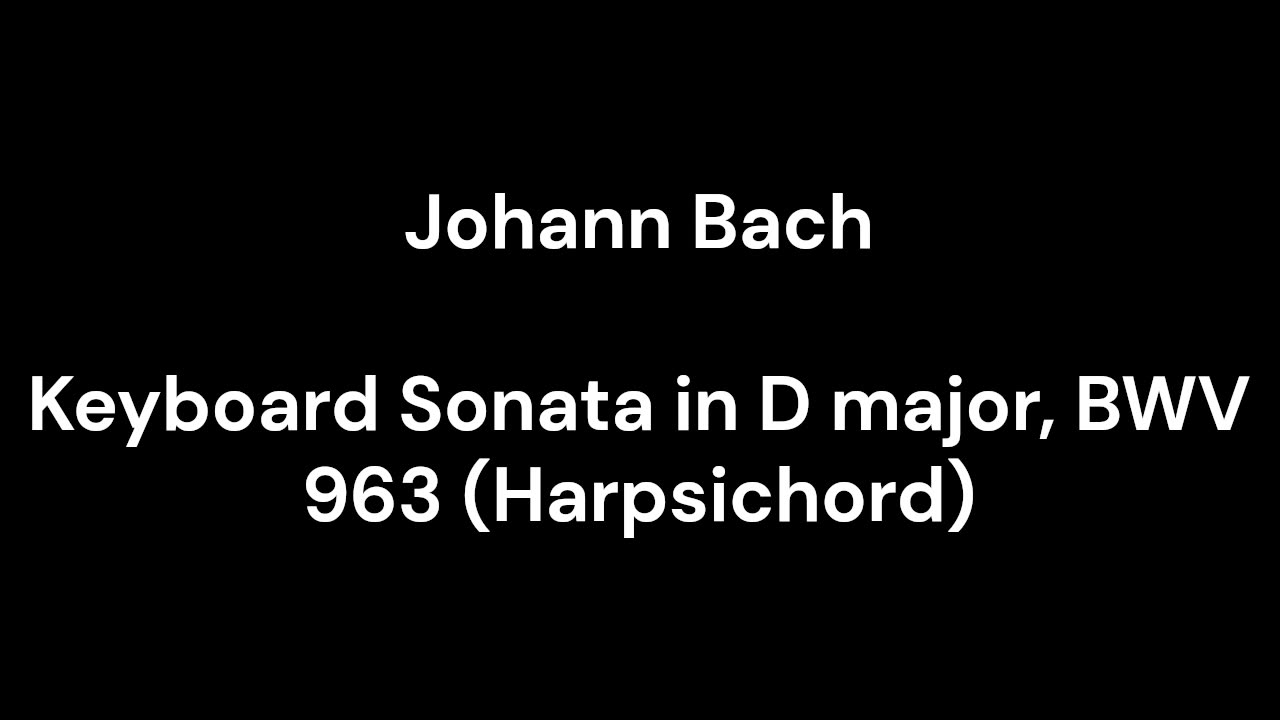 Keyboard Sonata in D major, BWV 963 (Harpsichord)