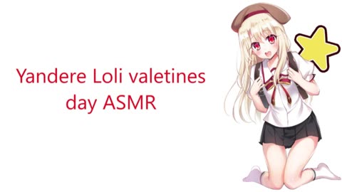 Yandere Loli valentines day ASMR (reupload)