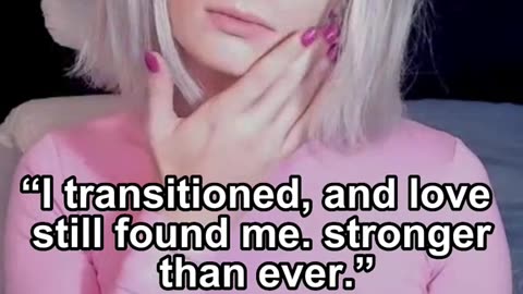 “I transitioned, and love still found me. stronger than ever.”