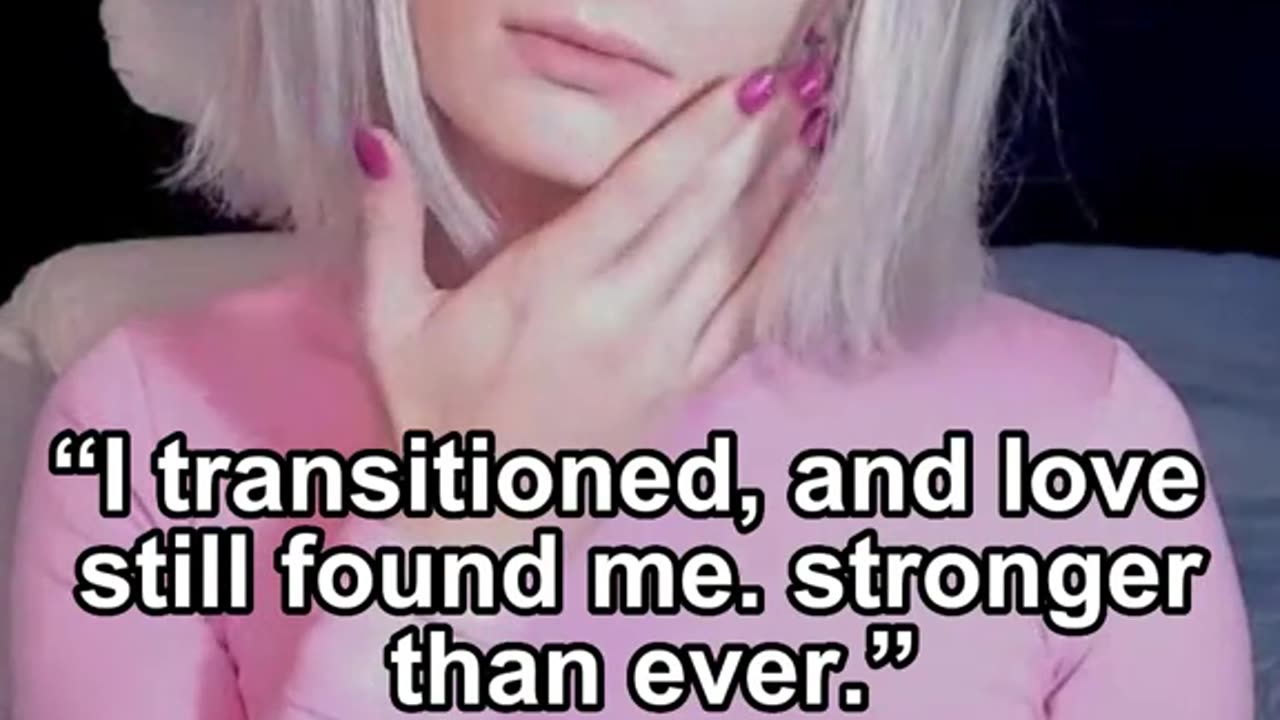 “I transitioned, and love still found me. stronger than ever.”