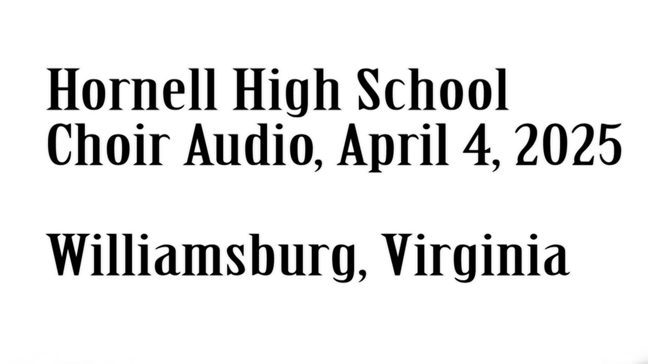 Wlea News, April 4, 2025, Hornell High Students Singing At A Competition in Wlliamsburg VA