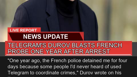 Telegrams Durov Blasts French Probe One Year Afte