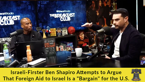 Israeli-Firster Ben Shapiro Attempts to Argue That Foreign Aid to Israel Is a "Bargain" for the U.S.