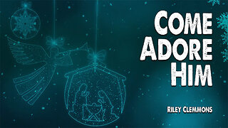 Come Adore Him | Riley Clemmons (Christmas Worship Lyric Video)