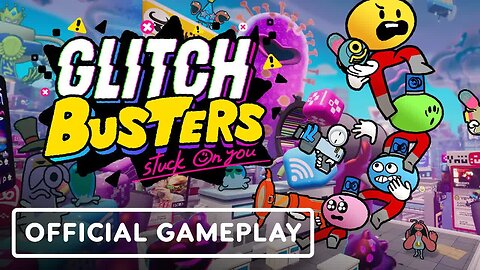 Glitch Busters - Stuck On You - Official Gameplay _ IGN Fan Fest 2023