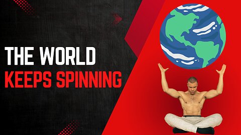 The world keeps spinning