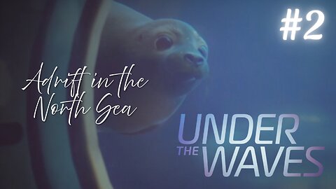 Under the Waves | Part 2: Adrift in the North Sea | No Commentary Playthrough