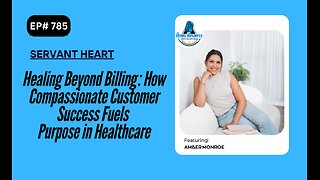 Healing Beyond Billing : How Compassionate Customer Success Fuels Purpose in Healthcare w/ Amber