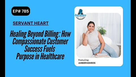 Healing Beyond Billing : How Compassionate Customer Success Fuels Purpose in Healthcare w/ Amber