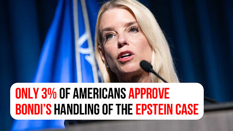 Only 3% of Americans approve Bondi’s handling of the Epstein case