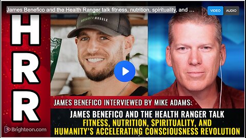 James Benefico and the Health Ranger talk fitness, nutrition, spirituality, and humanity’s accelerating consciousness revolution