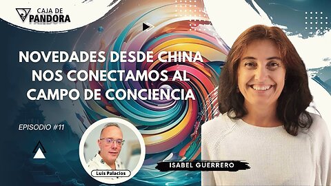 Novedades desde China. Nos Conectamos al Campo de Conciencia con Isabel Guerrero