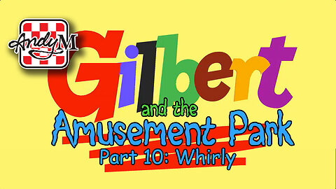 Gilbert and the Amusement Park Part 10: Whirly