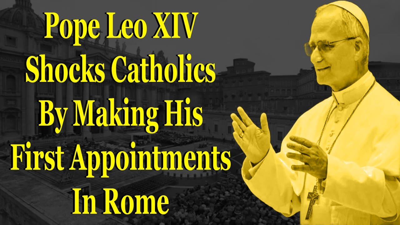 Pope Leo XIV Shocks Catholics By Making His First Appointments In Rome