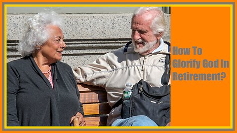 How to glorify God in retirement?